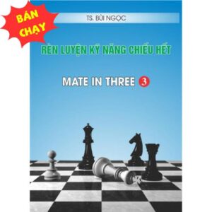 RÈN LUYỆN KỸ NĂNG CHIẾU HẾT - TẬP 3 MATE IN THREE