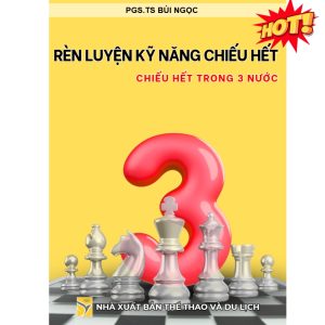 RÈN LUYỆN KỸ NĂNG CHIẾU HẾT - TẬP 3 MATE IN THREE